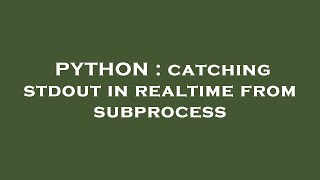 PYTHON : catching stdout in realtime from subprocess