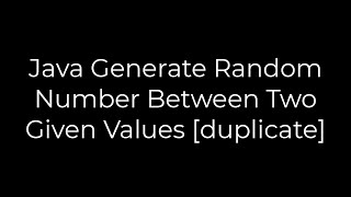 Java :Java Generate Random Number Between Two Given Values [duplicate](5solution)