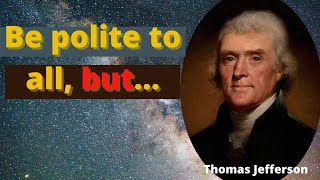 Thomas Jefferson quotes which are better to known now than later