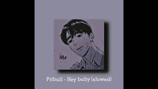 Pitbull - Hey baby (slowed)