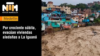 Por creciente súbita, evacúan viviendas aledañas a La Iguaná [NTM] - Telemedellín