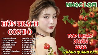 HỜN TRÁCH CON ĐÒ | LK NHẠC XUÂN 2025 | LK NHẠC QUÊ HƯƠNG | LK NHẠC LOFI CHILL HAY NHẤT