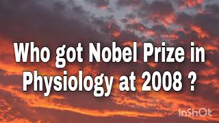 Who got Nobel Prize in Physiology at 2008 ?
