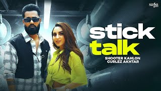 Stick Talk (Video) - Shooter Kahlon | Gurlez Akhtar | New Punjabi Songs 2023 @sagahits