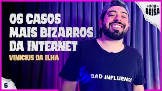 CASOS BIZARROS da INTERNET com VINICIUS DA ILHA | PodBrisa #06