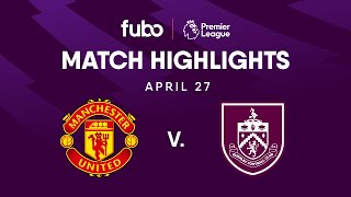 Manchester United vs. Burnley FC | PREMIER LEAGUE HIGHLIGHTS | Week 35 | Fubo Canada