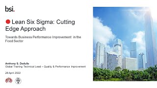 BSI Webinar - Lean Six Sigma Cutting edge approach