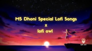 Best Night Lofi Hours |  MS DHONI SPECIAL  | 💕 Lofi Songs To Study \Chill \Relax \Refreshing #dhoni