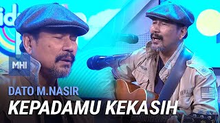 Dato M.Nasir - Kepadamu Kekasih | MHI (19 Julai 2022)