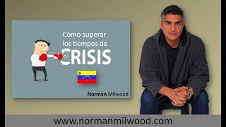 Cómo superar los tiempos de crisis - Por Norman Milwood
