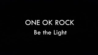 ONE OK ROCK - Be the Light lyrics