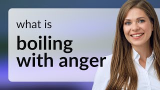 Boiling With Anger: Understanding the Heat of Emotions