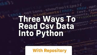 Three ways to read csv data into python