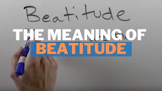 The Meaning of Beatitude in the New Testament