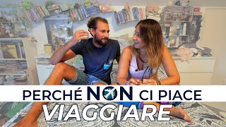 Perché NON ci piace viaggiare