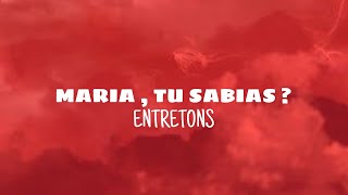 Maria , tu sabias - Entretons (lyrics)