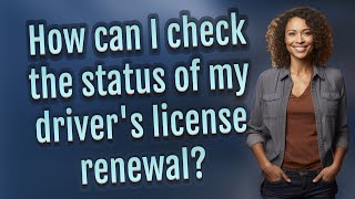 How can I check the status of my driver's license renewal?
