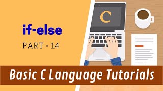 if-else - Part 14 - Basic C Language Tutorials
