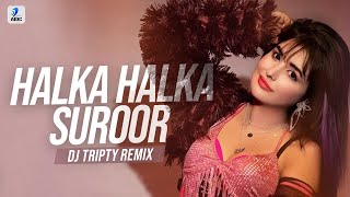 Halka Halka Suroor (Remix) | DJ Tripty Dubai | Madhur Sharma