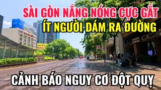 SÀI GÒN NẮNG NÓNG CỰC GẮT, NGƯỜI GIÀ, TRẺ EM, NGƯỜI LÀM VIỆC NGOÀI TRỜI COI CHỪNG SỐC NHIỆT ĐỘ QUỴ