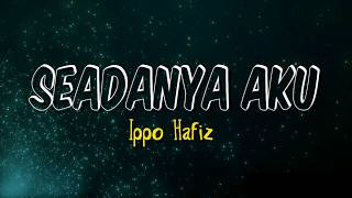 Seadanya Aku (ippo hafiz) -  Lyrics