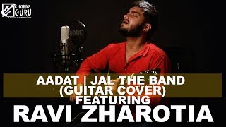 Aadat (Jal the band) Unplugged Version Cover by Ravi Zharotia | Chordsguru