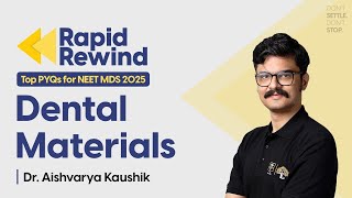 Rapid Rewind: TOP PYQs of Dental Materials for NEET MDS 2025 || Dr. Aishvarya Kaushik | DBMCI MDS