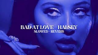 halsey - bad at love (slowed + reverb)