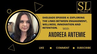 SheLeads Episode 4 Exploring the links between Engagement, Wellness, Innovation and Retention.