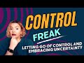 Letting Go Of Control And Embracing Uncertainty | Help I'm A Control Freak