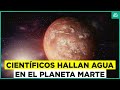 Hallan agua líquida en Marte: Experta detalla el impactante descubrimiento en el planeta rojo