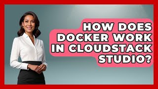 How Does Docker Work in CloudStack Studio? | Cloud Stack Studio News
