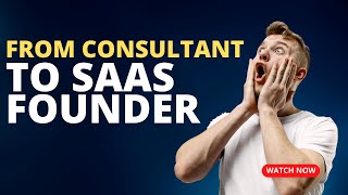 From Consultant to SaaS Founder (without having to code)