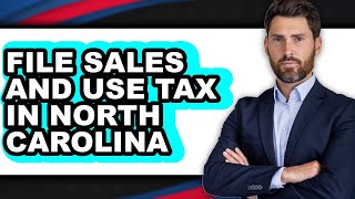 How to File Sales and Use Tax in North Carolina (Full Guide)