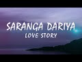 Saranga Dariya – Love Story (Lyric's)