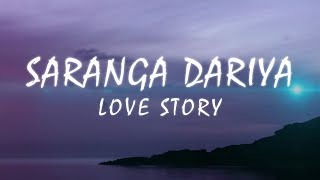 Saranga Dariya – Love Story (Lyric's)
