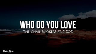 Who do you love (lyrics) - The Chainsmokers ft. 5SOS