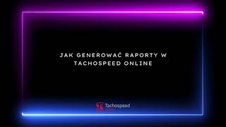 Jak generować raporty w Tachospeed Online