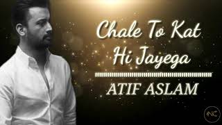 Atif Aslam | Chale To Kat Hi Jayega Lyrics  | Lyrical Video | Nightingale Creations