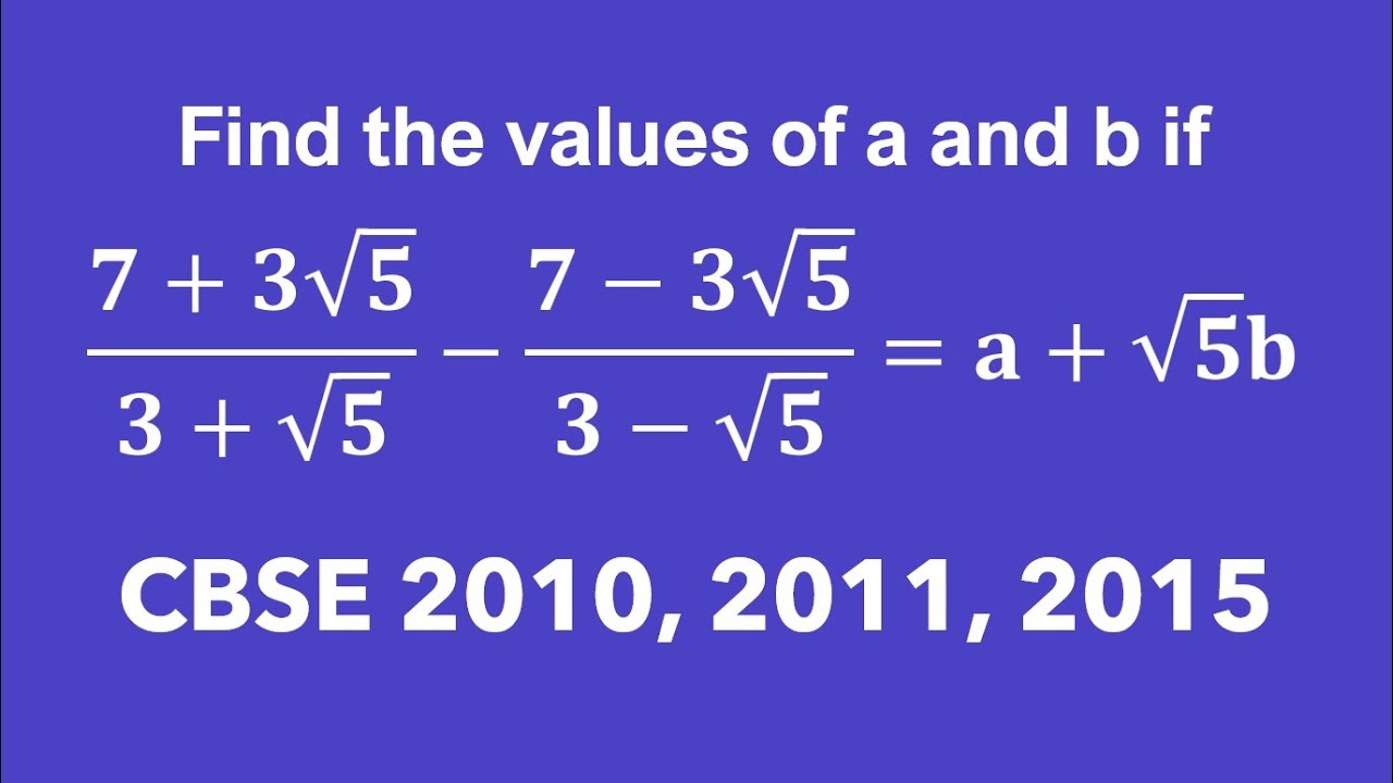 Find The Values Of A & B If(𝟕+𝟑√𝟓)/(𝟑+√𝟓)−(𝟕−𝟑√𝟓)/(𝟑−√𝟓)=𝐚+√𝟓 𝐛. CBSE ...