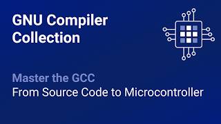 Master the GNU Compiler Collection: From Source Code to Microcontroller