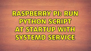 Raspberry Pi: Run python script at startup with Systemd service (2 Solutions!!)