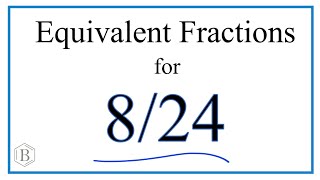 How to Find Equivalent Fractions for 8/24