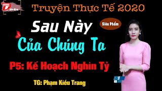 Truyện ngắn hay Sau này của chúng ta phần 5 Kế hoạch ngàn tỷ | Diễn đọc Anh Sa