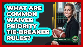 What Are Common Waiver Priority Tie-Breaker Rules?