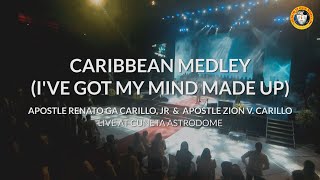 CARIBBEAN MEDLEY (I'VE GOT MY MIND MADE UP) | Apostle Renato Ga Carillo, Jr. \u0026 Apostle Zion Carillo