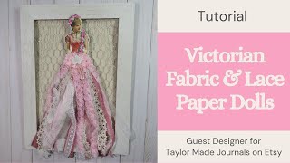 Victorian Fabric and Lace Paper Dolls | GDT For Taylor Made Journals |  Tutorial