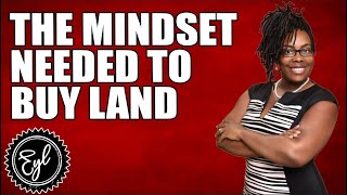 THE MINDSET NEEDED TO BUY LAND