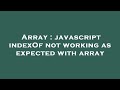 Array : javascript indexOf not working as expected with array