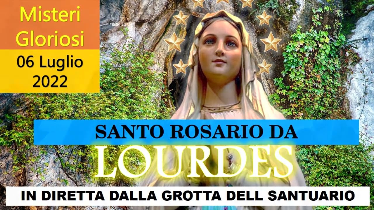 Il Santo Rosario Di Oggi Di Lourdes Misteri Gloriosi Mercoledì 06 ...